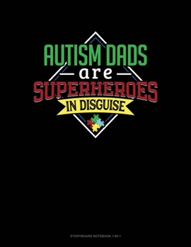 Paperback Autism Dads Are Superheroes In Disguise: Storyboard Notebook 1.85:1 Book