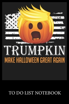 Trumpkin Make Halloween Great Again: To Do & Dot Grid Matrix Checklist Journal, Task Planner Daily Work Task Checklist Doodling Drawing Writing and Handwriting & Calligraphy Minimalist