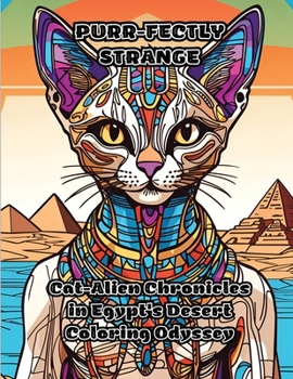 Paperback Purr-fectly Strange: Cat-Alien Chronicles in Egypt's Desert Coloring Odyssey Book