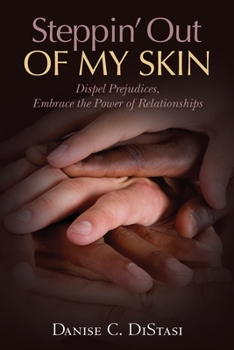 Steppin' Out of My Skin: Dispel Prejudices, Embrace the Power of Relationships