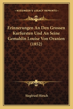 Paperback Erinnerungen An Den Grossen Kurfursten Und An Seine Gemahlin Louise Von Oranien (1852) [German] Book