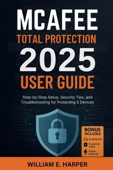 Paperback McAfee Total Protection 2025 User Guide: Step-by-Step Setup, Security Tips, and Troubleshooting for Protecting 5 Devices Book