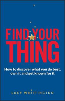 Paperback Find Your Thing: How to Discover What You Do Best, Own It and Get Known for It Book