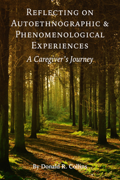 Hardcover Reflecting on Autoethnographic and Phenomenological Experiences: A Caregiver's Journey Book