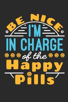 Paperback Be Nice I'm In Charge Of The Happy Pills: Pharmacy Technician/Pharmacist Journal, Blank Paperback Book to write in, Pharma Tech Appreciation Gift for Book