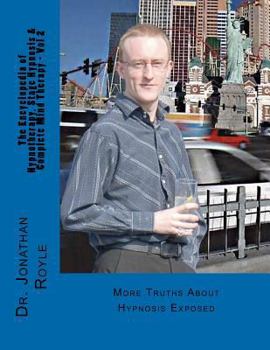 Paperback The Encyclopedia of Hypnotherapy, Stage Hypnosis & Complete Mind Therapy - Vol 2: More Truths About Hypnosis Exposed Book