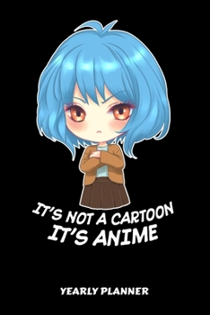 It's Not A Cartoon It's Anime Yearly Planner: It's Not A Cartoon It's Anime Manga Comic Otaku 2020 Yearly Planer Daily Weekly Monthly Academic Planner ... Goals Calendar | Class Shedule For Student