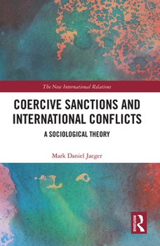 Paperback Coercive Sanctions and International Conflicts: A Sociological Theory Book