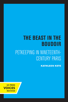 Paperback The Beast in the Boudoir: Petkeeping in Nineteenth-Century Paris Book