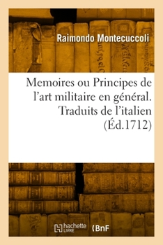 Paperback Memoires Ou Principes de l'Art Militaire En Général. Traduits de l'Italien [French] Book