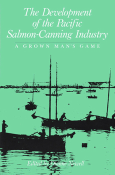 Hardcover The Development of the Pacific Salmon-Canning Industry: A Grown Man's Game Book