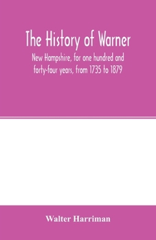 The History of Warner, New Hampshire, for One Hundred and Forty-Four Years, From 1735 to 1879