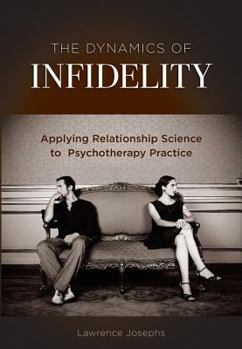Hardcover The Dynamics of Infidelity: Applying Relationship Science to Psychotherapy Practice Book