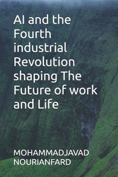 AI and the Fourth industrial Revolution shaping The Future of work and Life