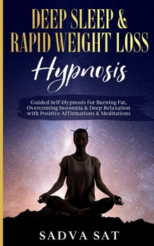 Paperback Deep Sleep & Rapid Weight Loss Hypnosis: Guided Self-Hypnosis for Burning Fat, Overcoming Insomnia, & Deep Relaxation with Positive Affirmations & Med Book