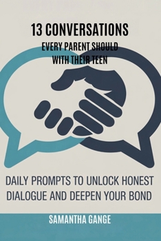 Paperback 13 Conversations Every Parent Should Have with Their Teen: Daily Prompts to Unlock Honest Dialogue and Deepen Your Bond Book