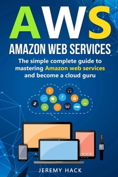 Paperback Aws: Amazon Web Services: The simple complete guide to mastering Amazon web services and become a cloud guru Book