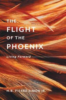 Hardcover The Flight Of The Phoenix: Living Forward Book