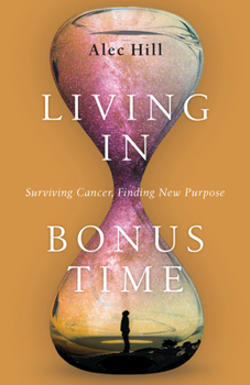 Paperback Living in Bonus Time: Surviving Cancer, Finding New Purpose Book