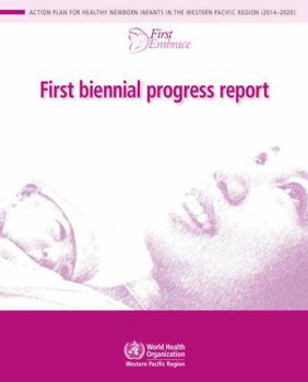 First Biennial Progress Report: Action Plan for Healthy Newborn Infants in the Western Pacific Region (2014-2020)