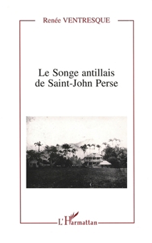 Le songe antillais de Saint-John Perse (Critiques Littéraires) (French Edition)