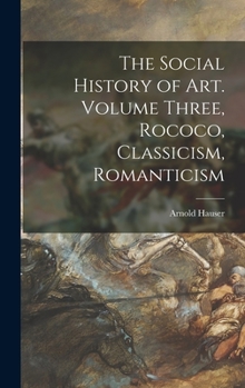 Hardcover The Social History of Art. Volume Three, Rococo, Classicism, Romanticism Book