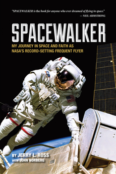 Spacewalker: My Journey in Space and Faith as NASA's Record-Setting Frequent Flyer - Book  of the Purdue Studies in Aeronautics and Astronautics