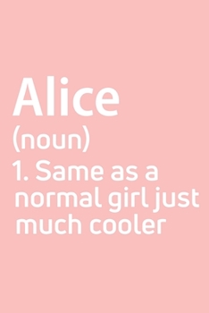 Paperback Alice Same as a normal girl just much cooler Notebook Gift, notebook for writing, Personalized Alice Name Gift Idea Notebook: Lined Notebook / Journal Book