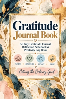 Paperback Gratitude Journal Book: A Daily Gratitude Journal, Reflection Notebook & Positivity Log Book for Affirmations, Mood Tracking, Appreciation, Happiness, Book