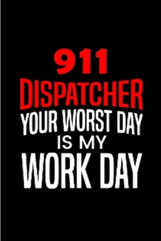 Paperback 911 Dispatcher your worst day is my work day: Notebook journal Diary Cute funny humorous blank lined notebook Gift for student school college ruled gr Book