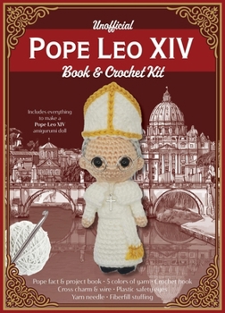 Unofficial Pope Leo XIV Book and Crochet Kit: Includes Everything to Crochet Your Own Pope Leo