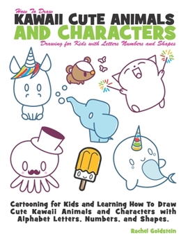 Paperback How to Draw Kawaii Cute Animals and Characters: Drawing for Kids with Letters Numbers and Shapes: Cartooning for Kids and Learning How to Draw Cute Ka Book