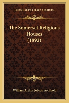 Paperback The Somerset Religious Houses (1892) Book
