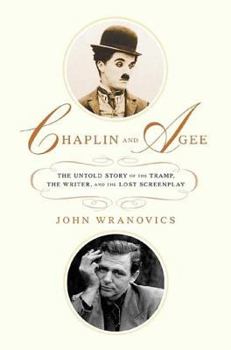 Hardcover Chaplin and Agee: The Untold Story of the Tramp, the Writer, and the Lost Screenplay Book