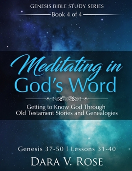 Paperback Meditating in God's Word Genesis Bible Study Series - Book 4 of 4 - Genesis 37-50 - Lessons 31-40: Getting to Know God Through Old Testament Stories a Book