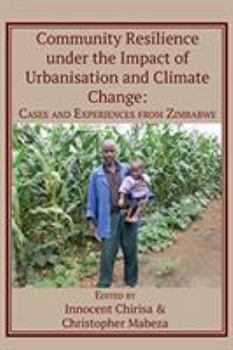 Paperback Community Resilience under the Impact of Urbanisation and Climate Change: Cases and Experiences from Zimbabwe Book