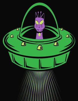My Cat Is An Alien Journal: Cat Sitting in A Green UFO