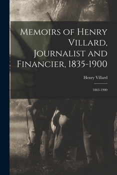 Paperback Memoirs of Henry Villard, Journalist and Financier, 1835-1900: 1863-1900 Book