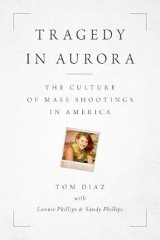 Hardcover Tragedy in Aurora: The Culture of Mass Shootings in America Book