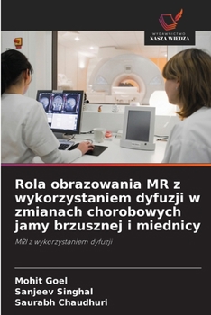 Rola obrazowania MR z wykorzystaniem dyfuzji w zmianach chorobowych jamy brzusznej i miednicy (Polish Edition)