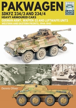 Paperback Pakwagen Sdkfz 234/3 and 234/4 Heavy Armoured Cars: German Army, Waffen-SS and Luftwaffe Units - Western and Eastern Fronts, 1944-1945 Book
