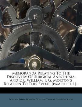 Paperback Memoranda Relating to the Discovery of Surgical Anesthesia: And Dr. William T. G. Morton's Relation to This Event, [Pamphlet 4]... Book