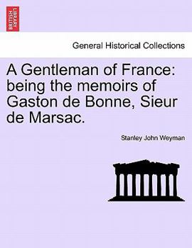 Paperback A Gentleman of France: Being the Memoirs of Gaston de Bonne, Sieur de Marsac. Book