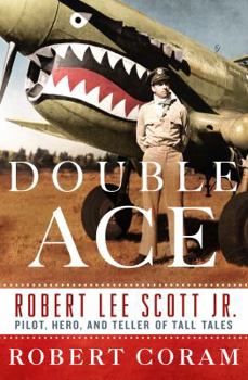 Hardcover Double Ace: The Life of Robert Lee Scott Jr., Pilot, Hero, and Teller of Tall Tales Book