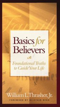 Basics for Believers: Foundational Truths to Guide Your Life (Basic for Believers) (Basic for Believers) - Book #1 of the Basics for Believers