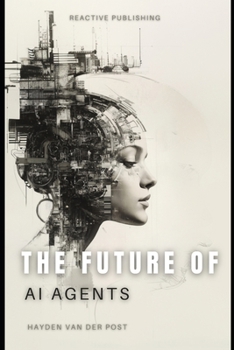 Paperback The Future Of AI Agents: Emerging Trends and Opportunities 2025 Book