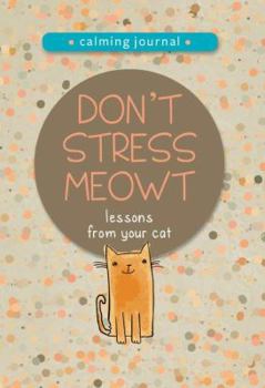 Hardcover Don't Stress Meowt: Calming Lessons from Cats Book