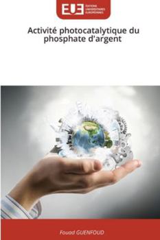 Activité photocatalytique du phosphate d'argent (French Edition)