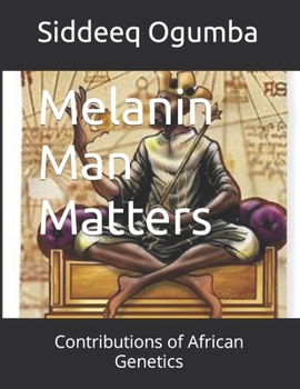 Paperback Melanin Man Matters: Contributions of African Genetics Book