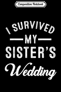 Composition Notebook: I Survived My Sister's Wedding  Journal/Notebook Blank Lined Ruled 6x9 100 Pages